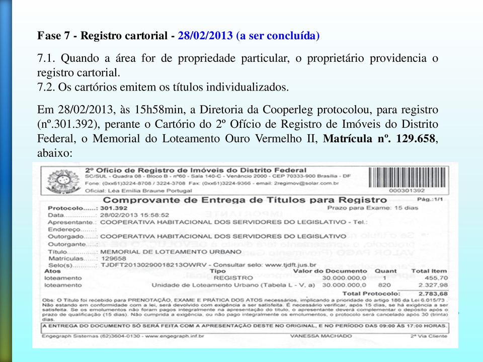 Quando a área for de propriedade particular, o proprietário providencia o registro cartorial. 7.2.