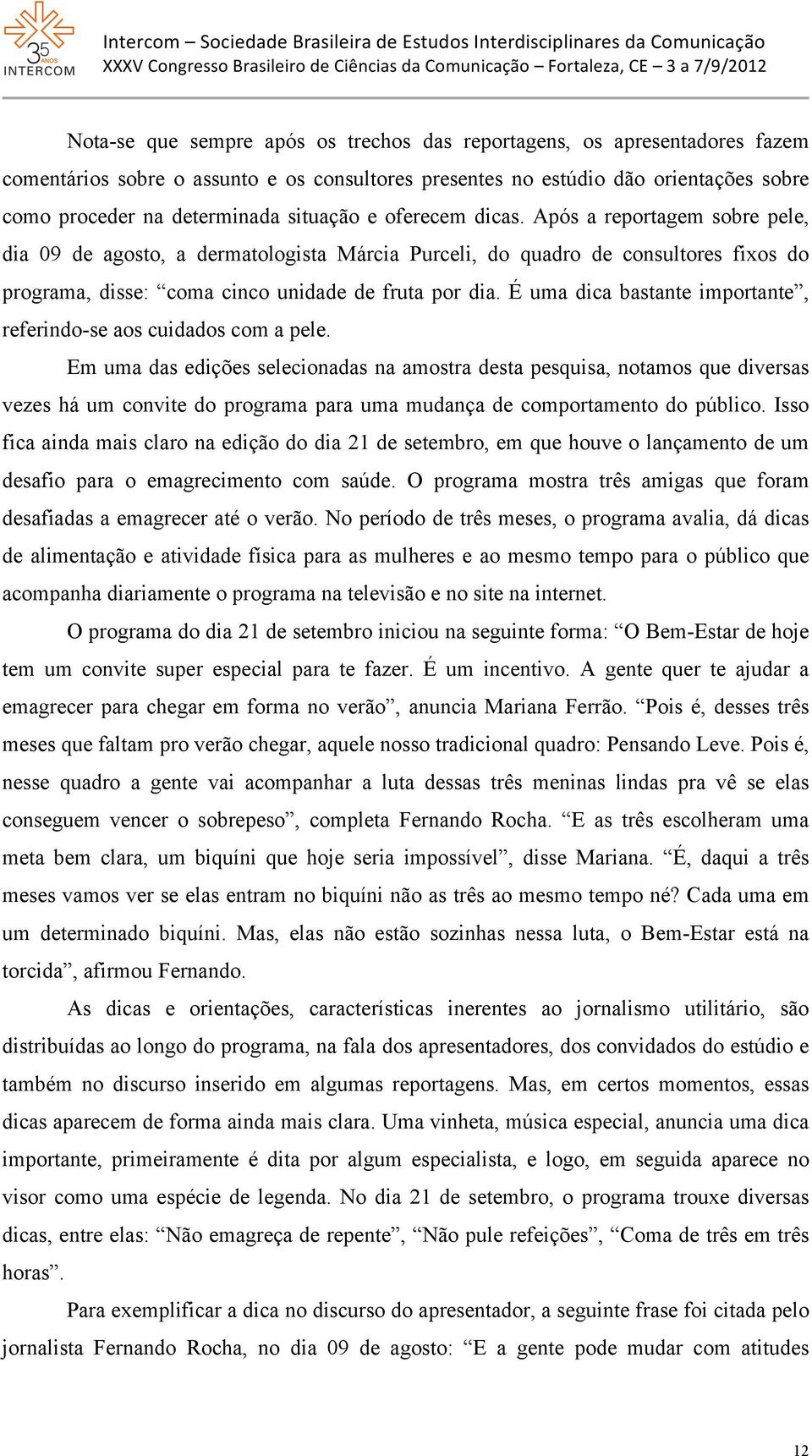 É uma dica bastante importante, referindo-se aos cuidados com a pele.