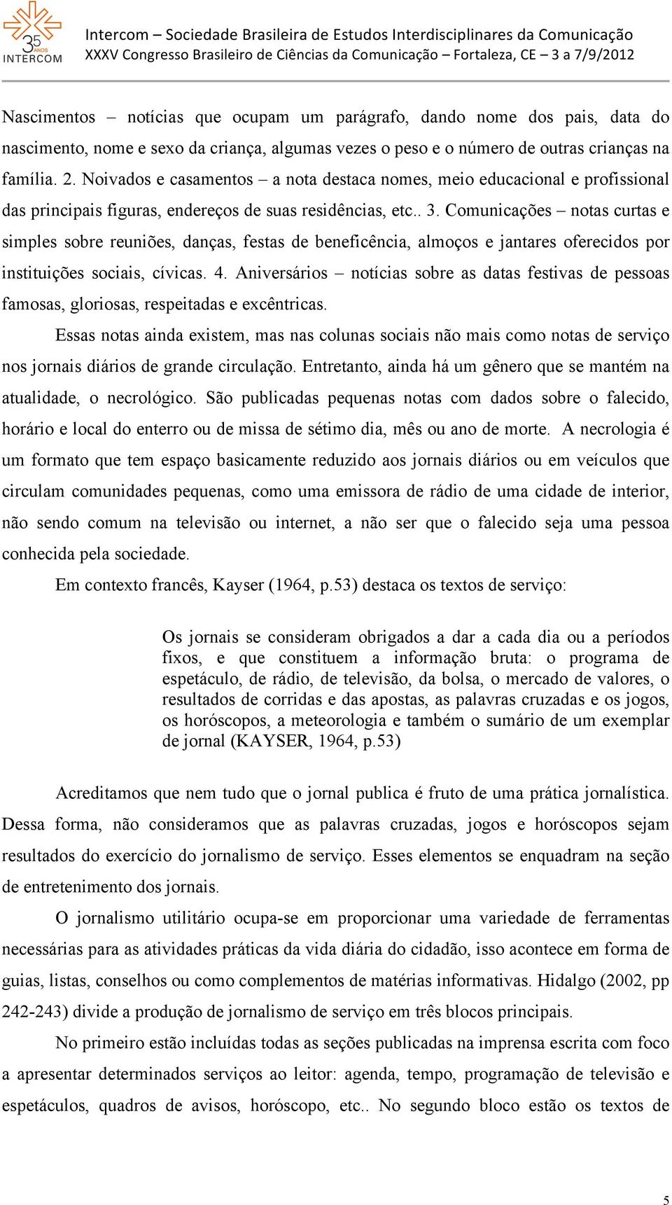 Comunicações notas curtas e simples sobre reuniões, danças, festas de beneficência, almoços e jantares oferecidos por instituições sociais, cívicas. 4.