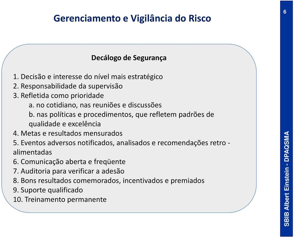 nas políticas e procedimentos, que refletem padrões de qualidade e excelência 4. Metas e resultados mensurados 5.