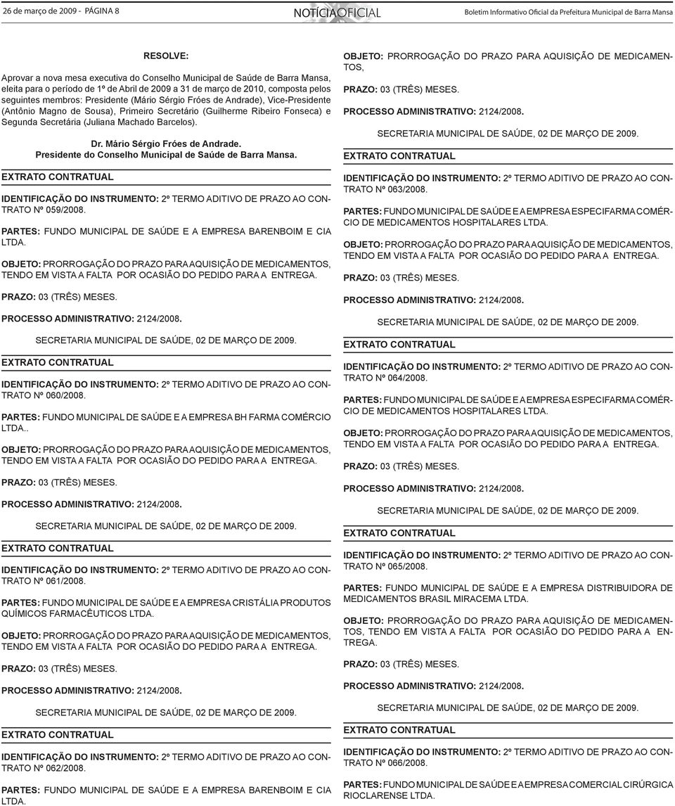 Ribeiro Fonseca) e Segunda Secretária (Juliana Machado Barcelos). Dr. Mário Sérgio Fróes de Andrade. Presidente do Conselho Municipal de Saúde de Barra Mansa. TRATO Nº 059/2008.