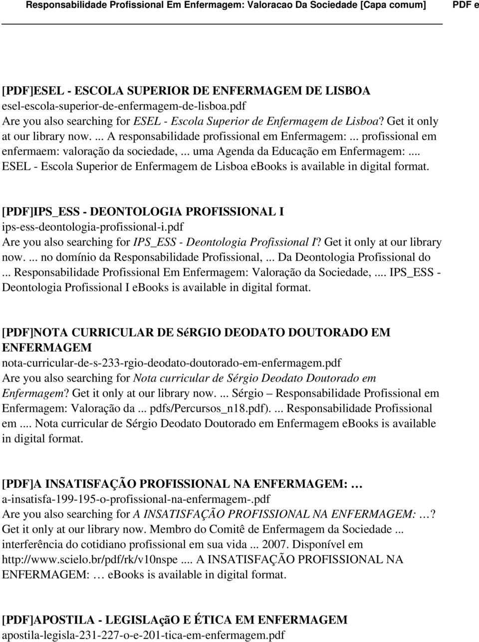 .. ESEL - Escola Superior de Enfermagem de Lisboa ebooks is available in digital format. [PDF]IPS_ESS - DEONTOLOGIA PROFISSIONAL I ips-ess-deontologia-profissional-i.