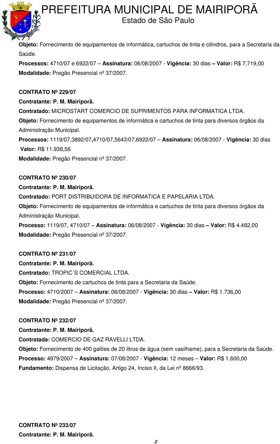 Objeto: Fornecimento de equipamentos de informática e cartuchos de tinta para diversos órgãos da Administração Municipal.