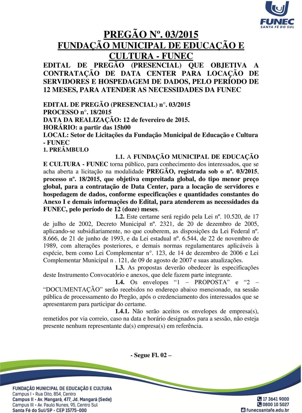 MESES, PARA ATENDER AS NECESSIDADES DA FUNEC EDITAL DE PREGÃO (PRESENCIAL) n. 03/2015 PROCESSO n. 18/2015 DATA DA REALIZAÇÃO: 12 de fevereiro de 2015.