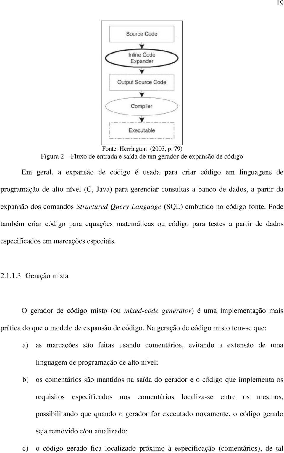 consultas a banco de dados, a partir da expansão dos comandos Structured Query Language (SQL) embutido no código fonte.