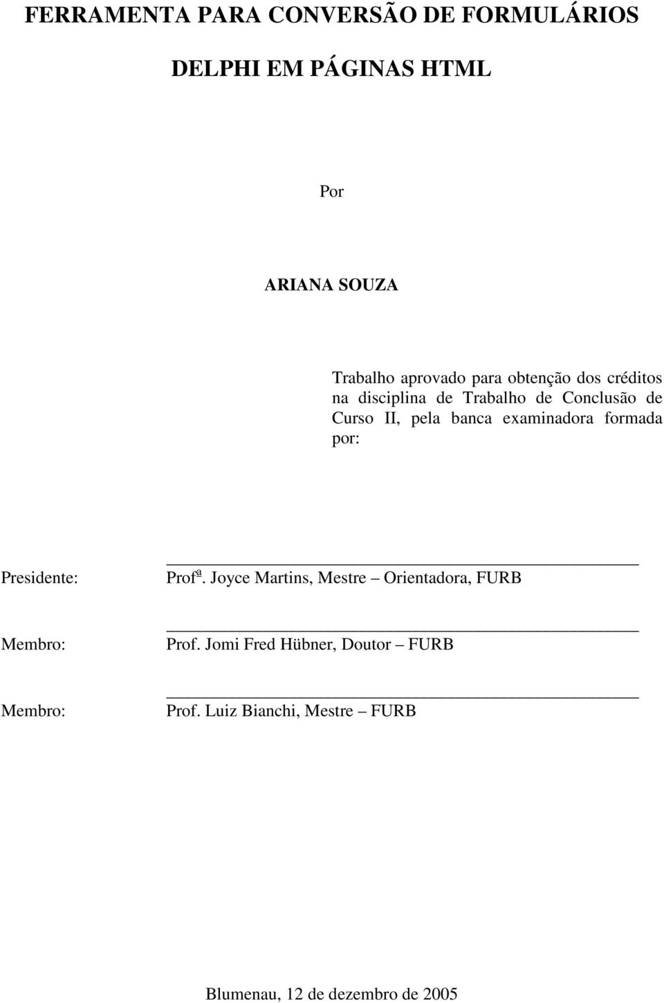 banca examinadora formada por: Presidente: Membro: Membro: Prof a.