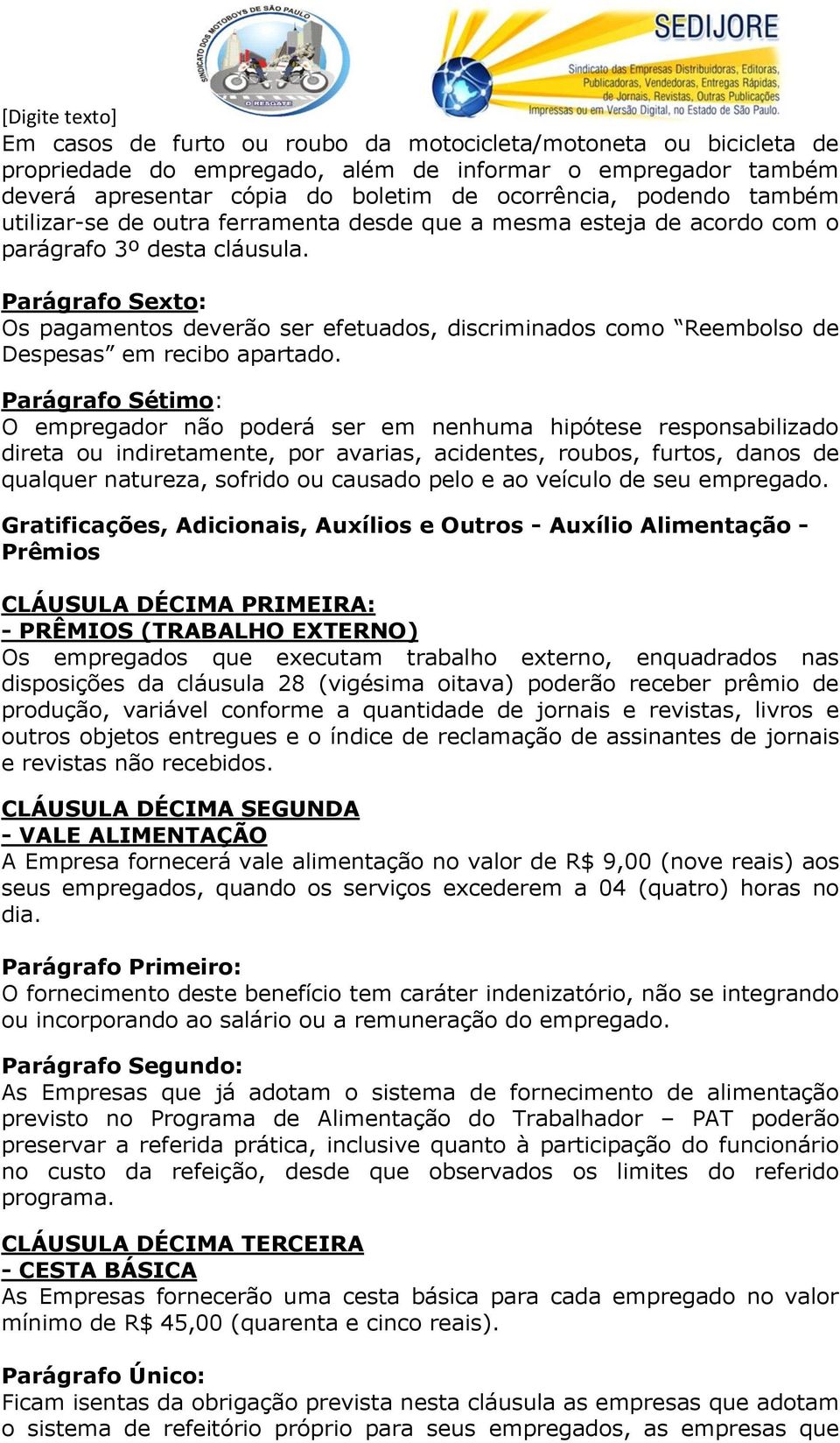 Parágrafo Sexto: Os pagamentos deverão ser efetuados, discriminados como Reembolso de Despesas em recibo apartado.