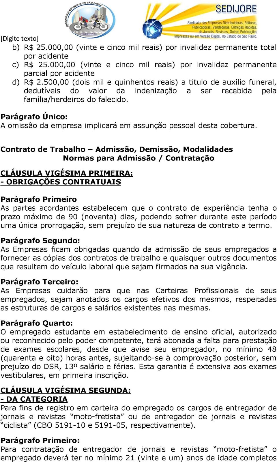 Parágrafo Único: A omissão da empresa implicará em assunção pessoal desta cobertura.