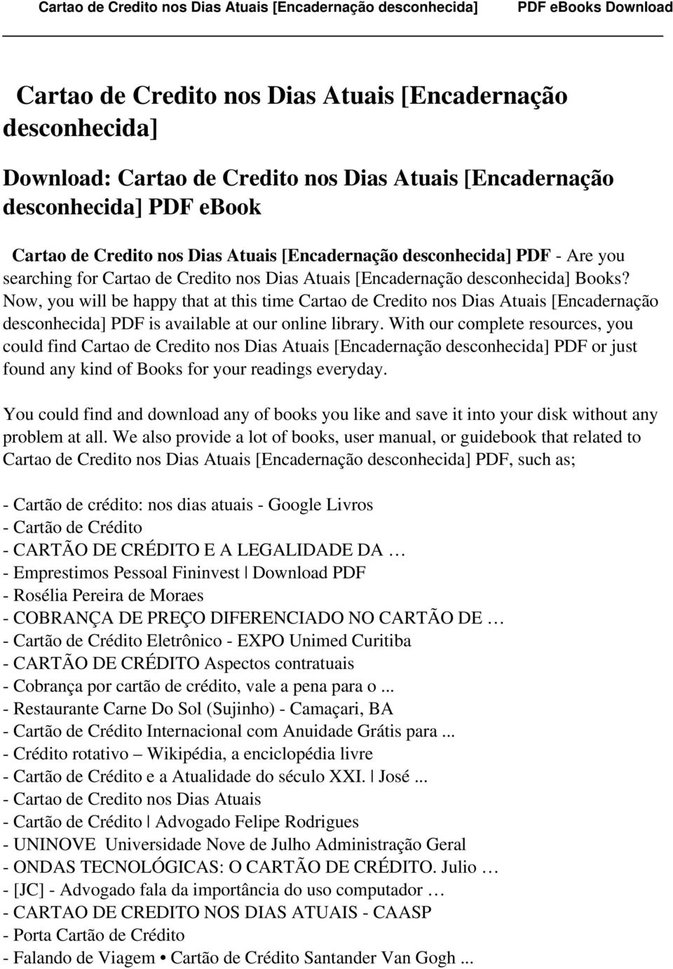 Now, you will be happy that at this time Cartao de Credito nos Dias Atuais [Encadernação desconhecida] PDF is available at our online library.