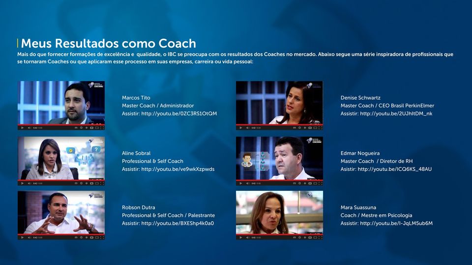 Assistir: http://youtu.be/0zc3rs1otqm Denise Schwartz Master Coach / CEO Brasil PerkinElmer Assistir: http://youtu.be/2ujhitdm_nk Aline Sobral Professional & Self Coach Assistir: http://youtu.