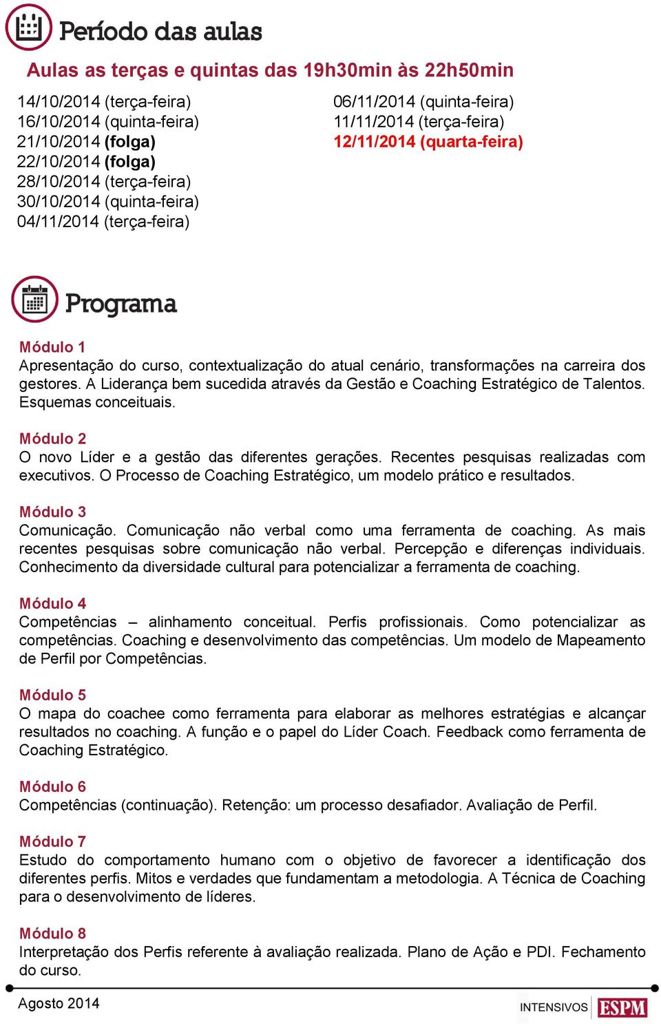 gestores. A Liderança bem sucedida através da Gestão e Coaching Estratégico de Talentos. Esquemas conceituais. Módulo 2 O novo Líder e a gestão das diferentes gerações.