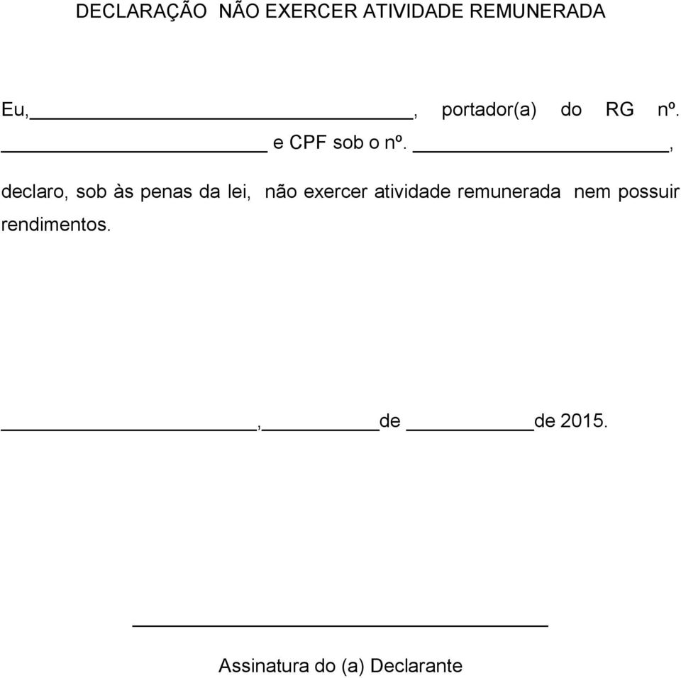 , declaro, sob às penas da lei, não exercer atividade