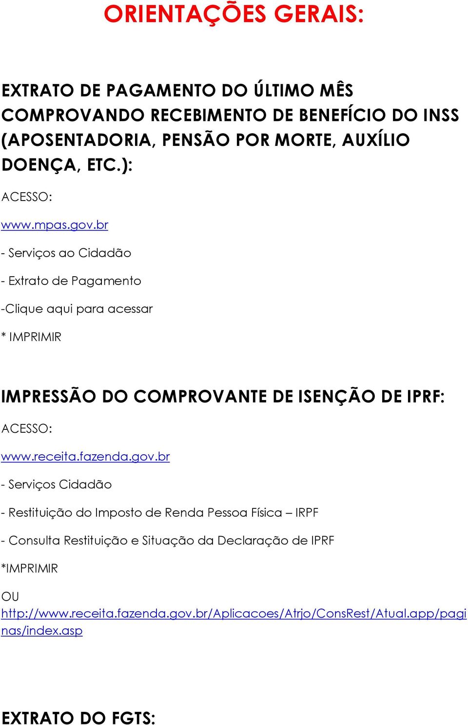 br - Serviços ao Cidadão - Extrato de Pagamento -Clique aqui para acessar * IMPRIMIR IMPRESSÃO DO COMPROVANTE DE ISENÇÃO DE IPRF: ACESSO: www.