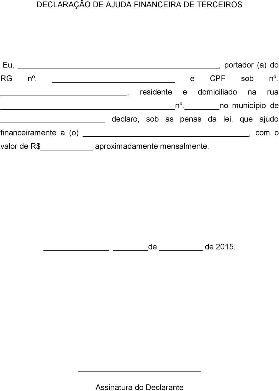 no município de declaro, sob as penas da lei, que ajudo