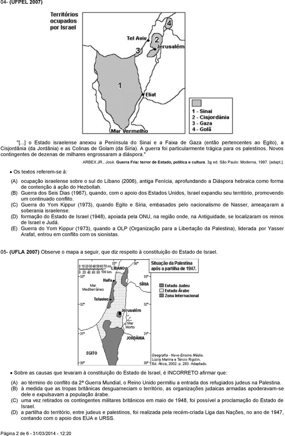 Guerra Fria: terror de Estado, política e cultura. 3a ed. São Paulo: Moderna, 1997. [adapt.].