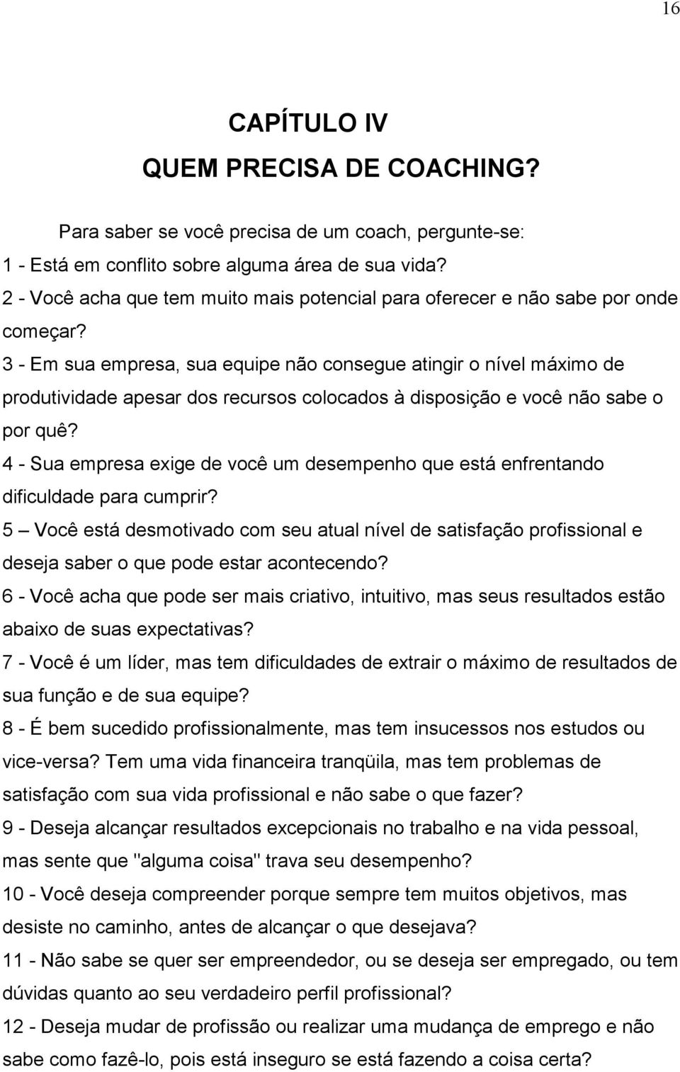 3 - Em sua empresa, sua equipe não consegue atingir o nível máximo de produtividade apesar dos recursos colocados à disposição e você não sabe o por quê?