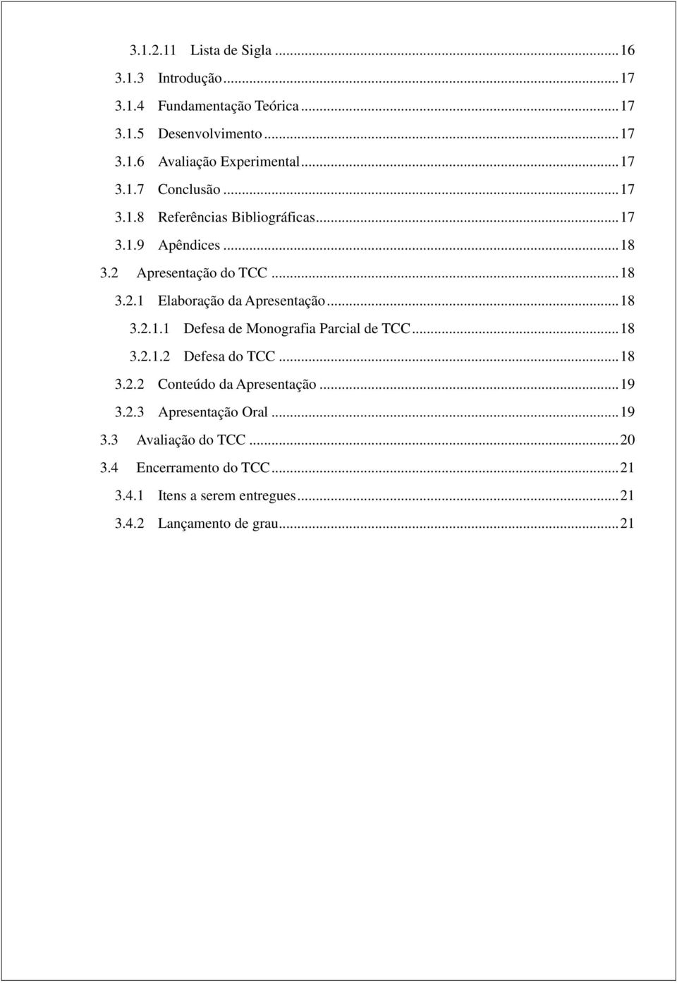 .. 18 3.2.1.1 Defesa de Monografia Parcial de TCC... 18 3.2.1.2 Defesa do TCC... 18 3.2.2 Conteúdo da Apresentação... 19 3.2.3 Apresentação Oral.