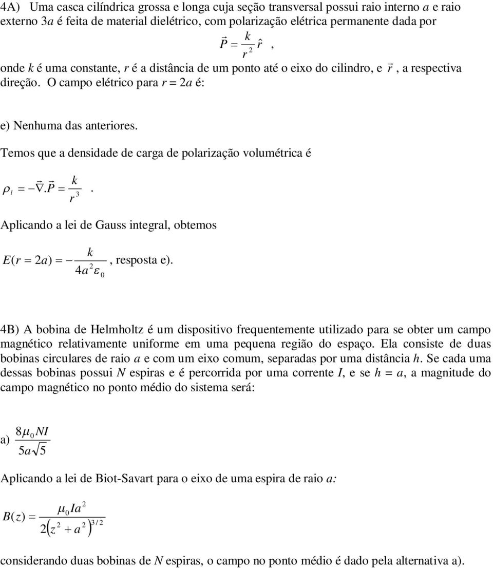 Temos que a desidade de carga de polarização volumétrica é k l. P. 3 r Aplicado a lei de Gauss itegral, obtemos k E( r a) 4a 0, resposta e).