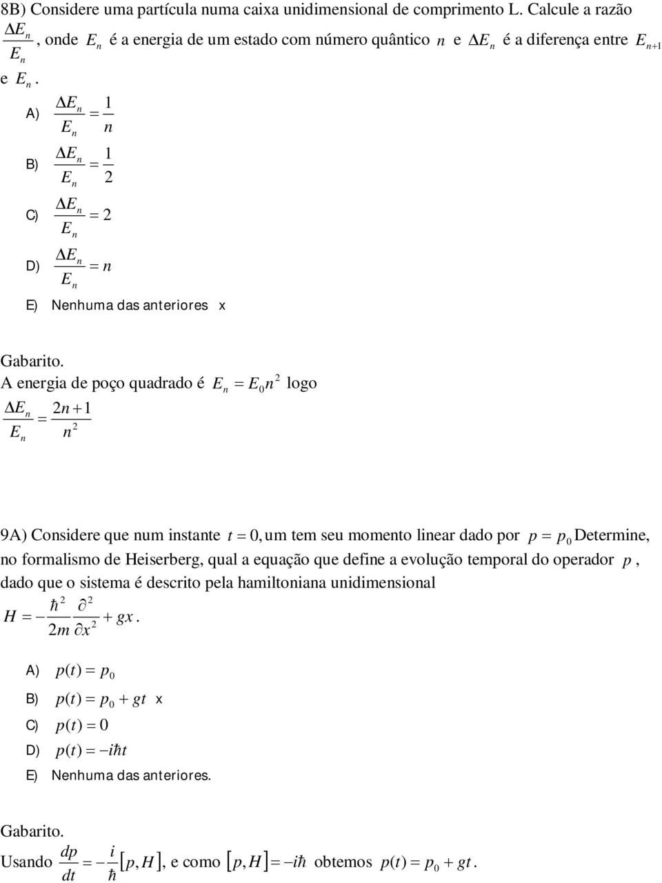 A eergia de poço quadrado é E E E E 0 logo 9A) Cosidere que um istate t 0, um tem seu mometo liear dado por p p0 Determie, o formalismo de Heiserberg, qual a