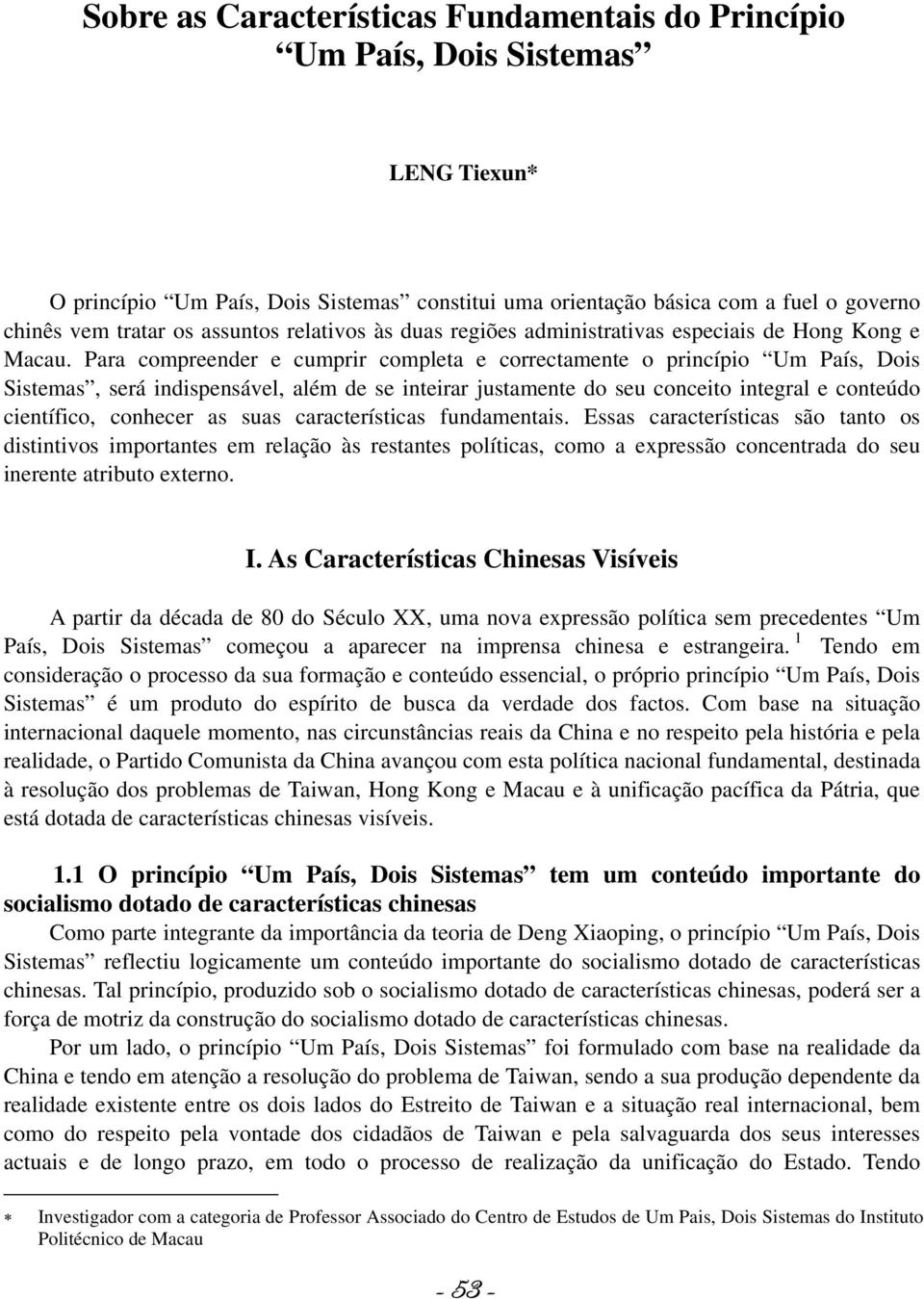 Para compreender e cumprir completa e correctamente o princípio Um País, Dois Sistemas, será indispensável, além de se inteirar justamente do seu conceito integral e conteúdo científico, conhecer as