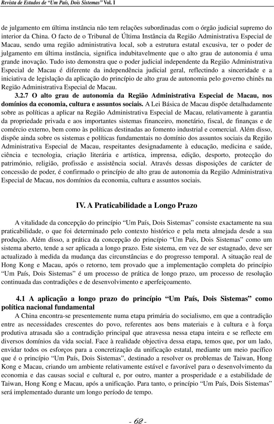 instância, significa indubitavelmente que o alto grau de autonomia é uma grande inovação.