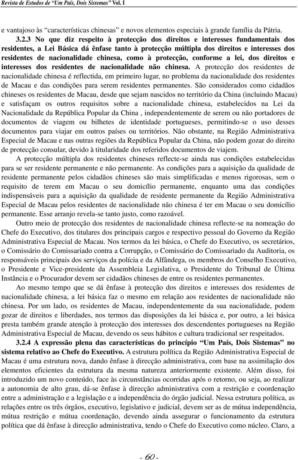 chinesa, como à protecção, conforme a lei, dos direitos e interesses dos residentes de nacionalidade não chinesa.