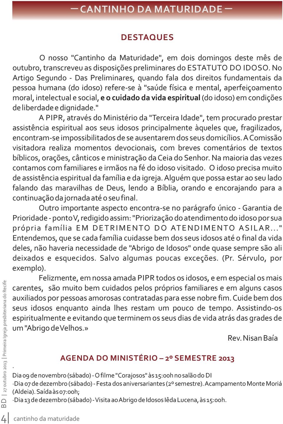 vida espiritual (do idoso) em condições de liberdade e dignidade.