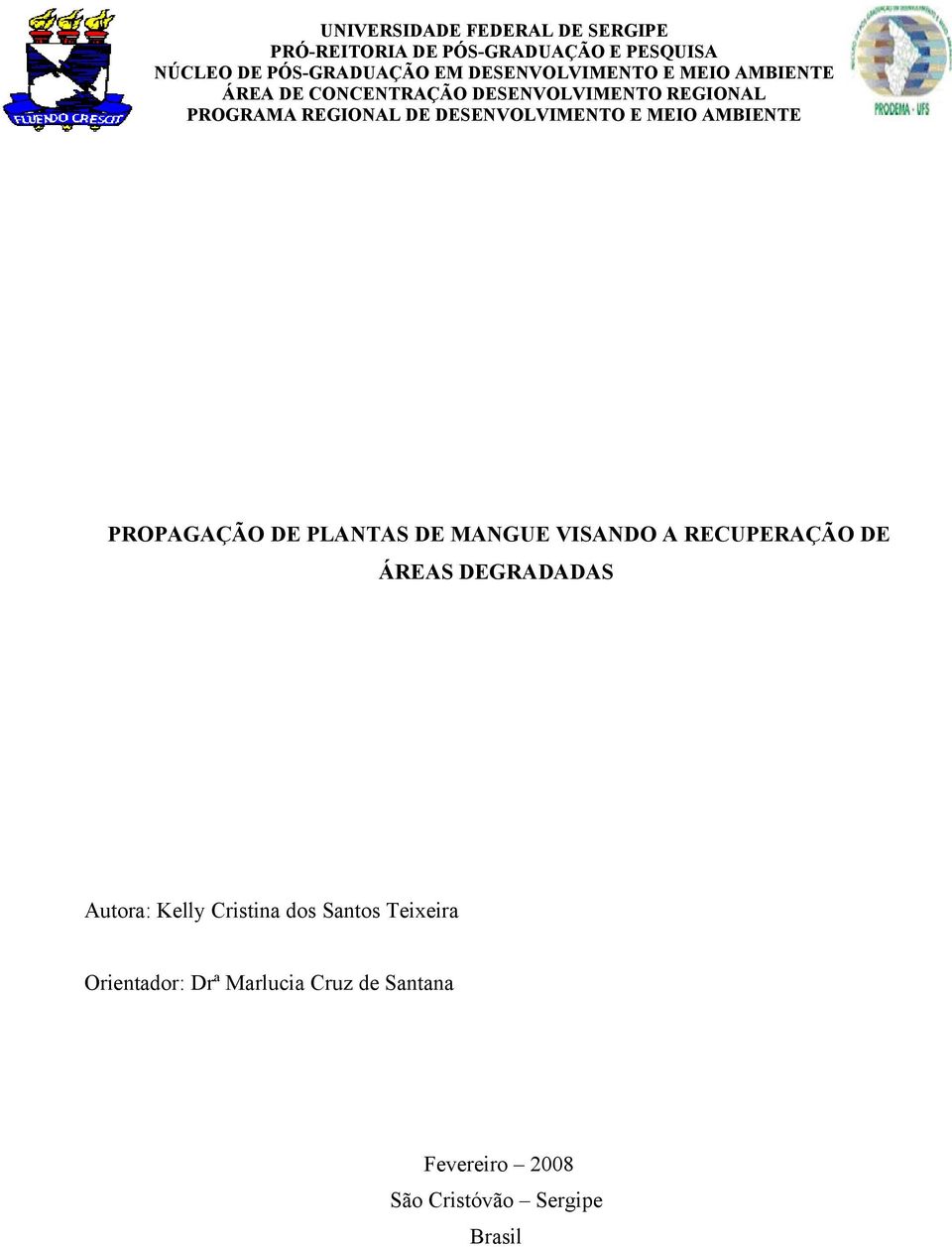 DESENVOLVIMENTO E MEIO AMBIENTE PROPAGAÇÃO DE PLANTAS DE MANGUE VISANDO A RECUPERAÇÃO DE ÁREAS DEGRADADAS