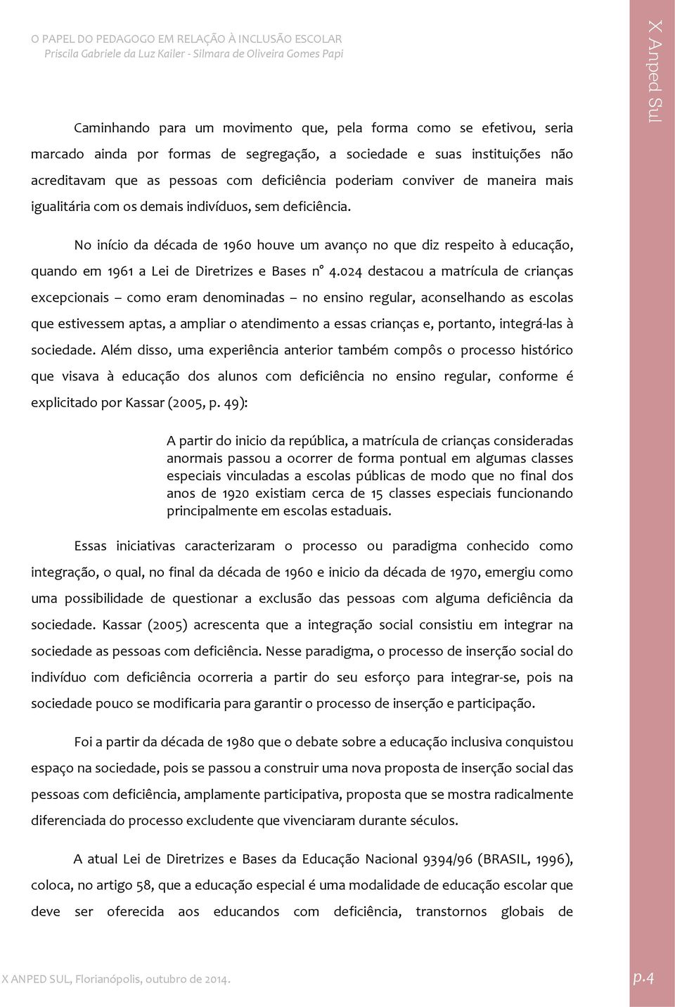 No início da década de 1960 houve um avanço no que diz respeito à educação, quando em 1961 a Lei de Diretrizes e Bases n 4.