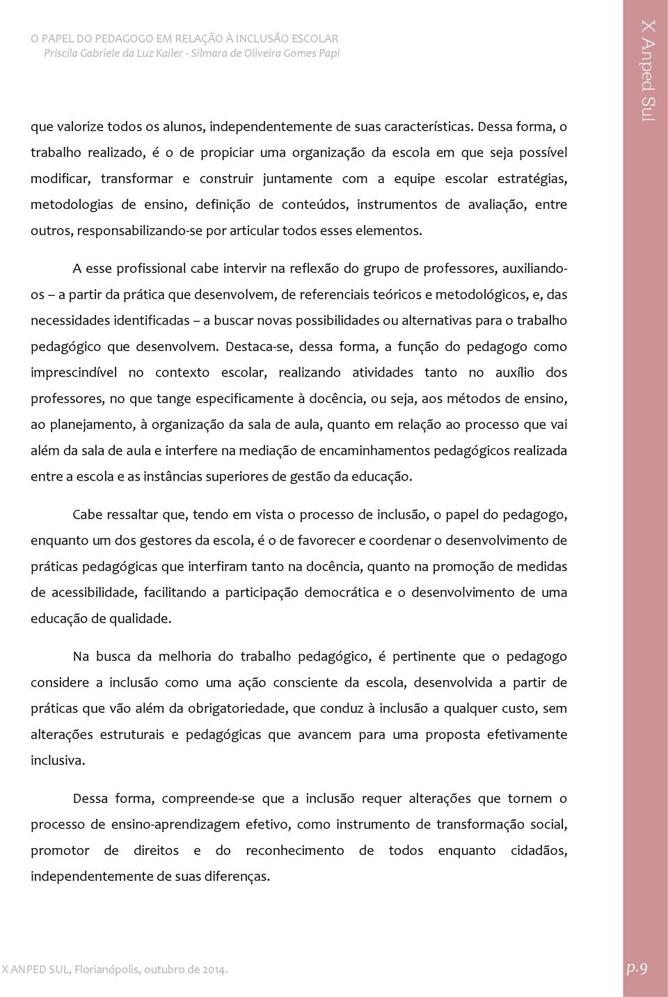 ensino, definição de conteúdos, instrumentos de avaliação, entre outros, responsabilizando se por articular todos esses elementos.