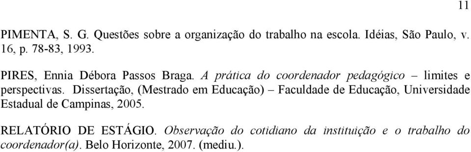 Dissertação, (Mestrado em Educação) Faculdade de Educação, Universidade Estadual de Campinas, 2005.