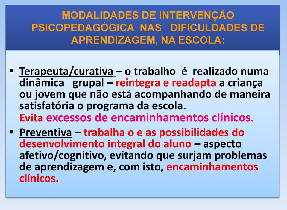 programa da escola. Evita excessos de encaminhamentos clínicos.