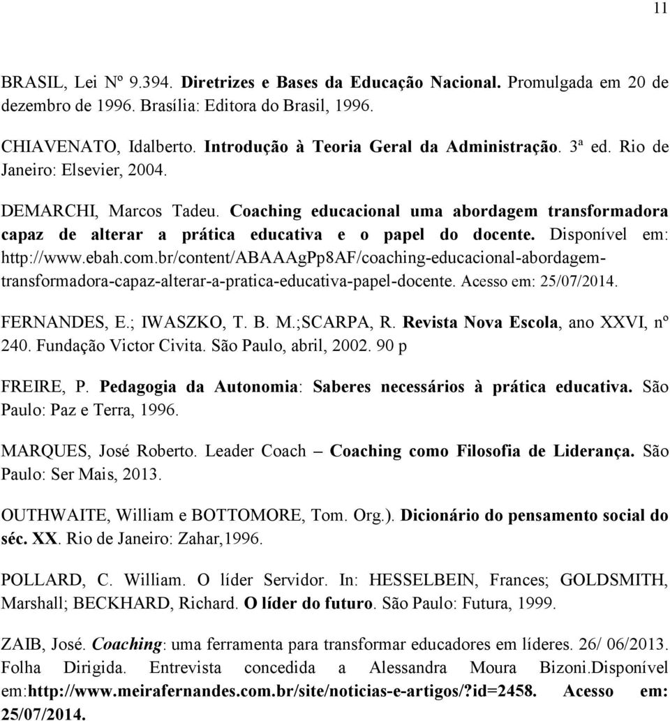 Coaching educacional uma abordagem transformadora capaz de alterar a prática educativa e o papel do docente. Disponível em: http://www.ebah.com.