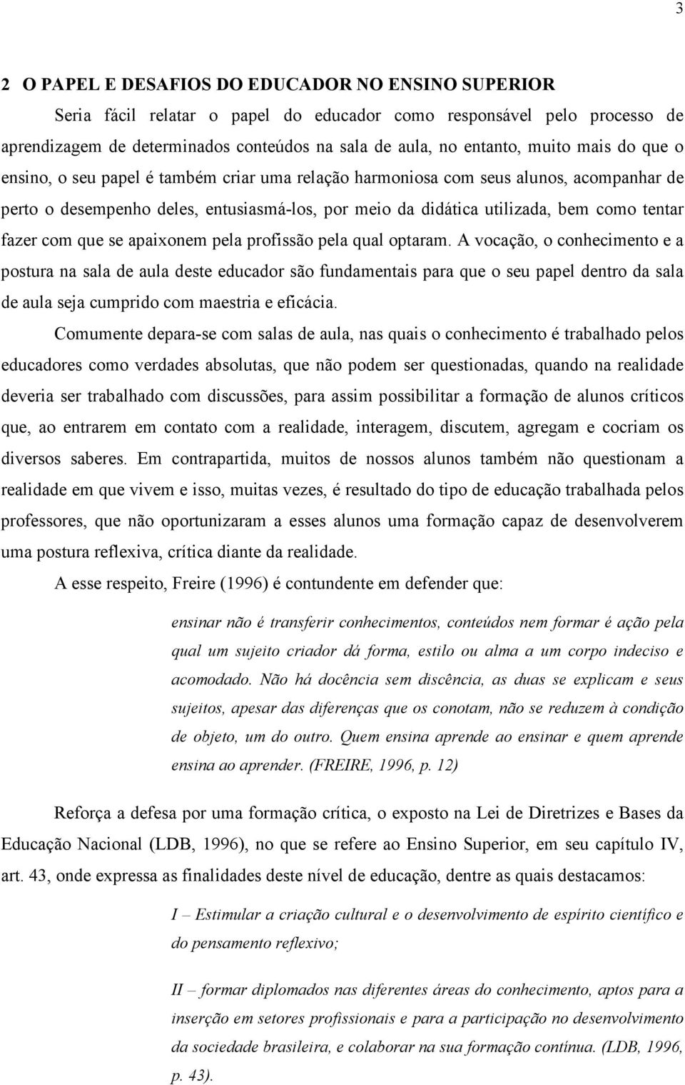 fazer com que se apaixonem pela profissão pela qual optaram.