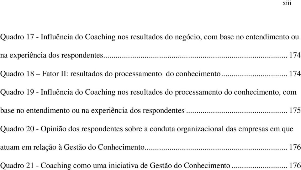 .. 174 Quadro 19 - Influência do Coaching nos resultados do processamento do conhecimento, com base no entendimento ou na experiência dos