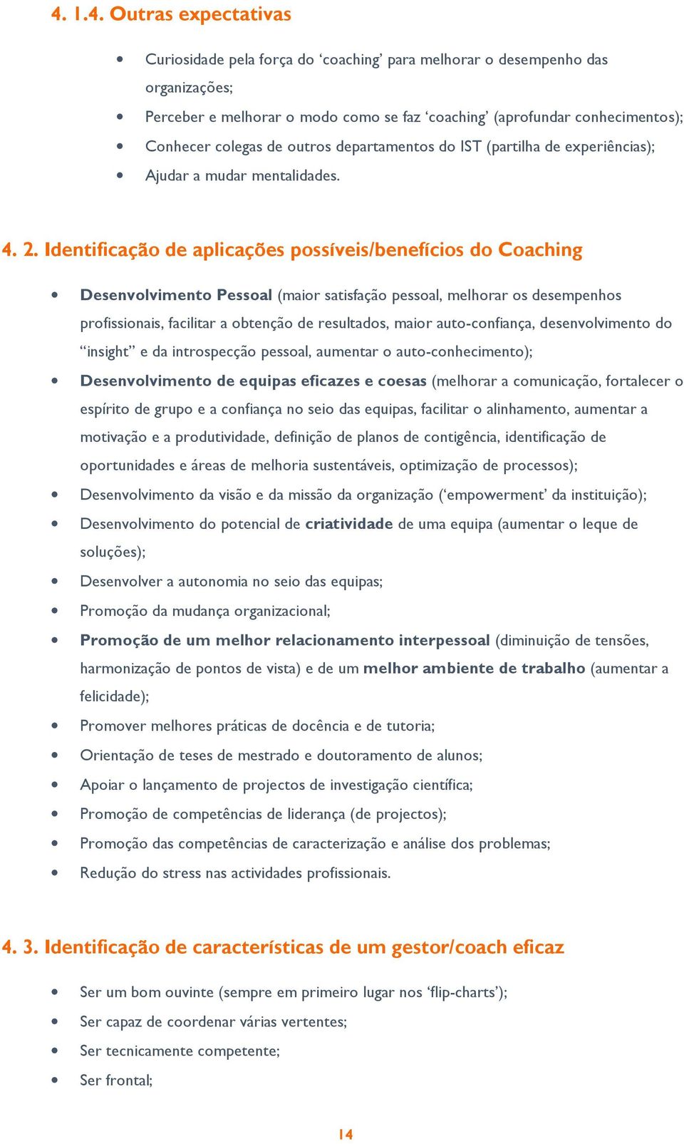 Identificação de aplicações possíveis/benefícios do Coaching Desenvolvimento Pessoal (maior satisfação pessoal, melhorar os desempenhos profissionais, facilitar a obtenção de resultados, maior