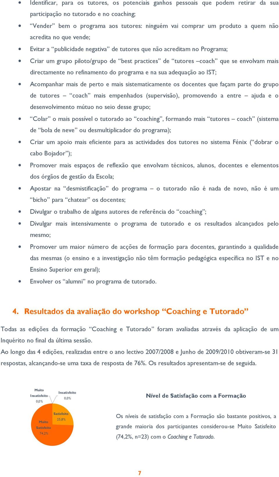 refinamento do programa e na sua adequação ao IST; Acompanhar mais de perto e mais sistematicamente os docentes que façam parte do grupo de tutores coach mais empenhados (supervisão), promovendo a