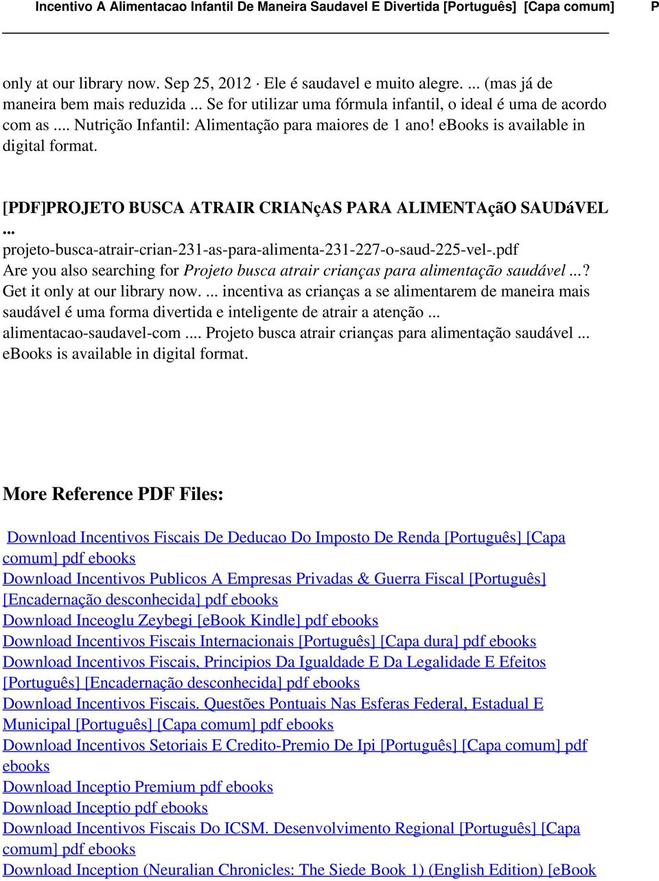 .. projeto-busca-atrair-crian-231-as-para-alimenta-231-227-o-saud-225-vel-.pdf Are you also searching for Projeto busca atrair crianças para alimentação saudável...? Get it only at our library now.