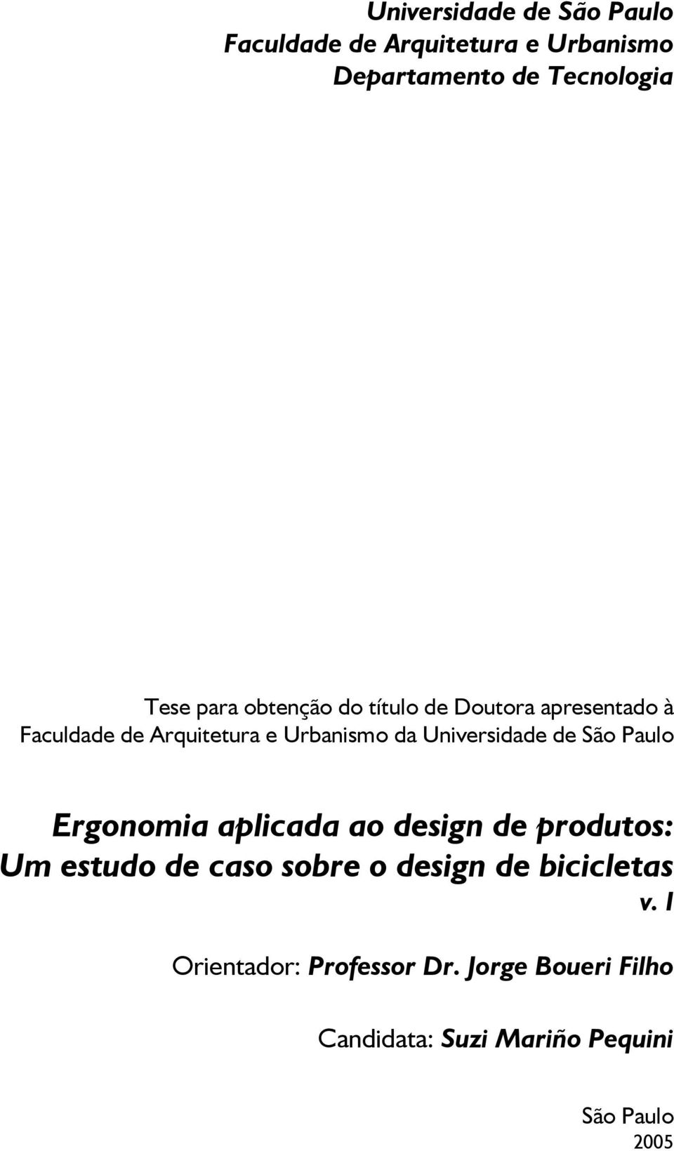 Universidade de São Paulo Ergonomia aplicada ao design de produtos: Um estudo de caso sobre o