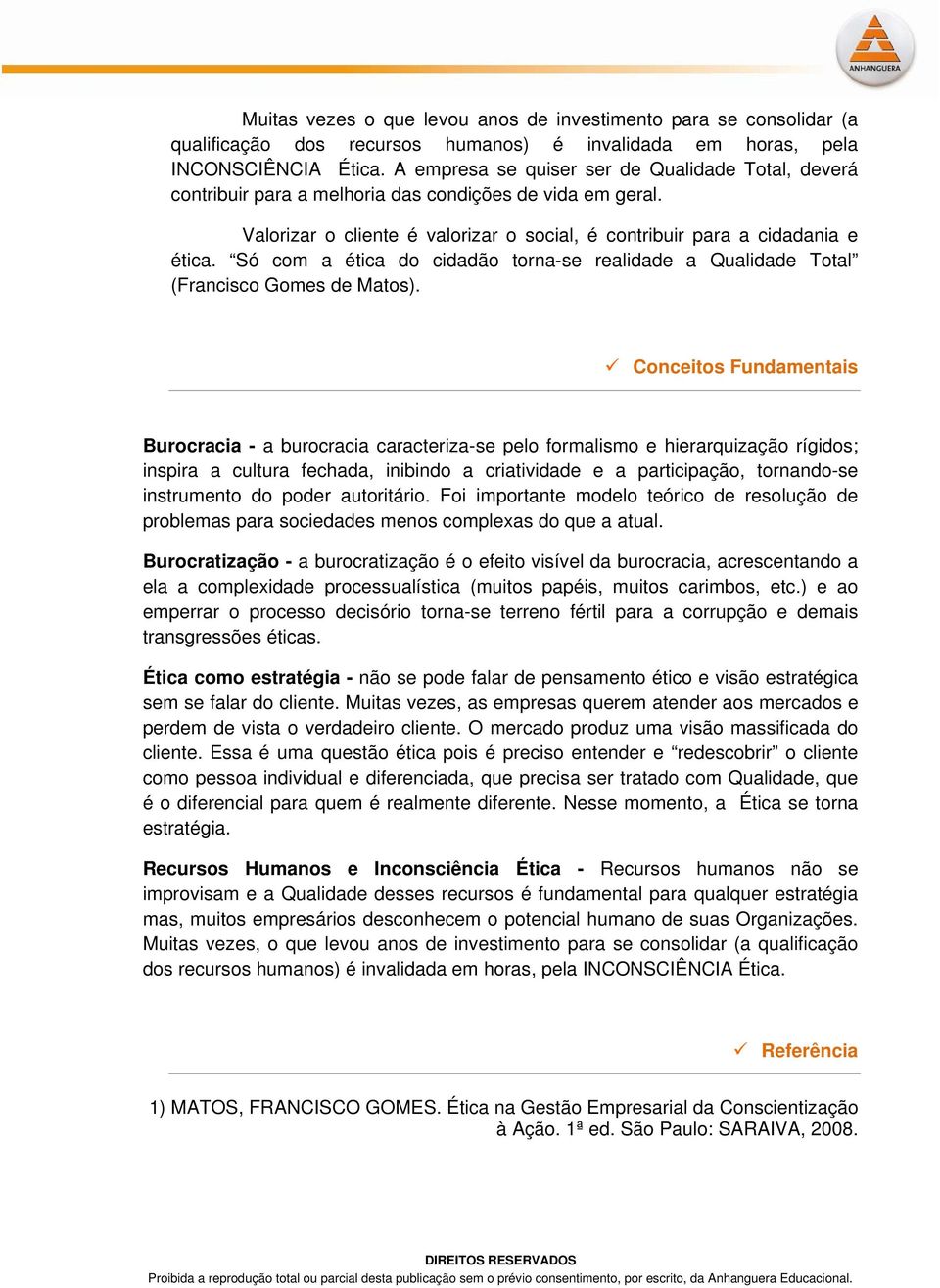 Só com a ética do cidadão torna-se realidade a Qualidade Total (Francisco Gomes de Matos).