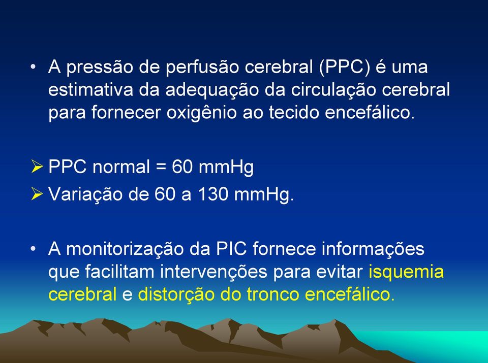 PPC normal = 60 mmhg Variação de 60 a 130 mmhg.