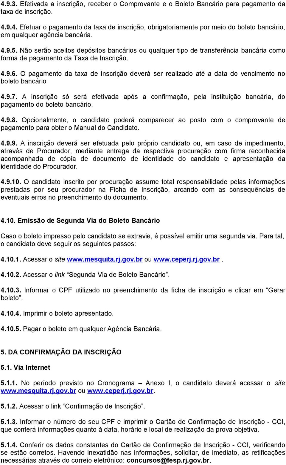 O pagamento da taxa de inscrição deverá ser realizado até a data do vencimento no boleto bancário 4.9.7.