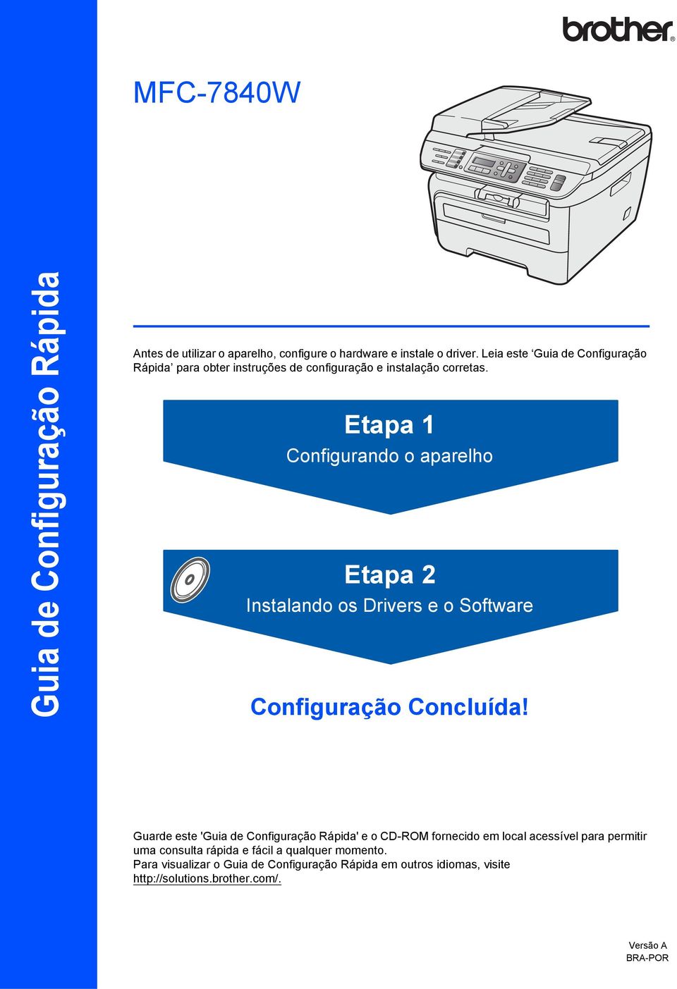 Etapa 1 Configurando o aparelho Etapa 2 Instalando os Drivers e o Software Configuração Concluída!