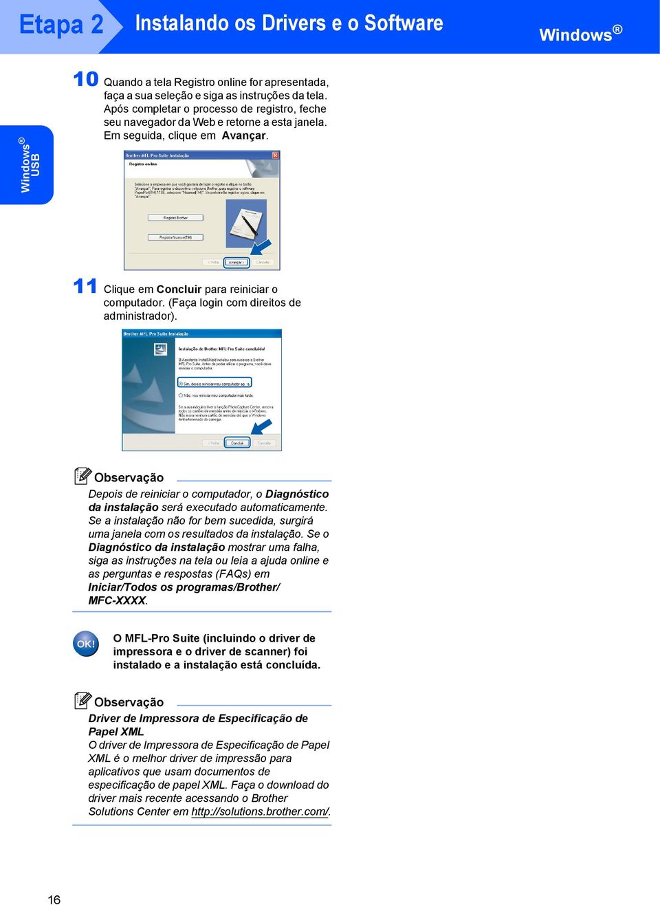 (Faça login com direitos de administrador). Depois de reiniciar o computador, o Diagnóstico da instalação será executado automaticamente.