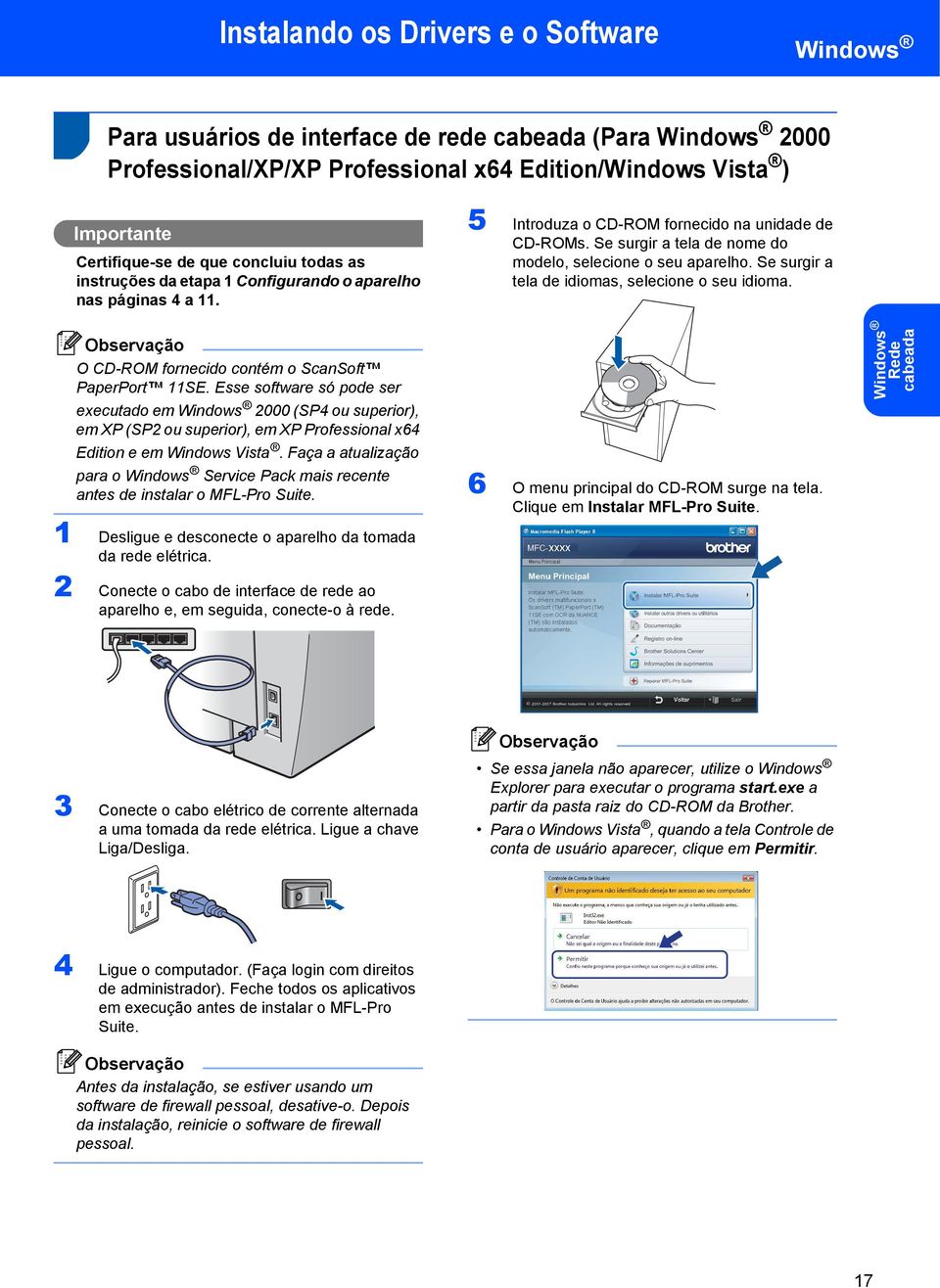 Se surgir a tela de idiomas, selecione o seu idioma. O CD-ROM fornecido contém o ScanSoft PaperPort 11SE.