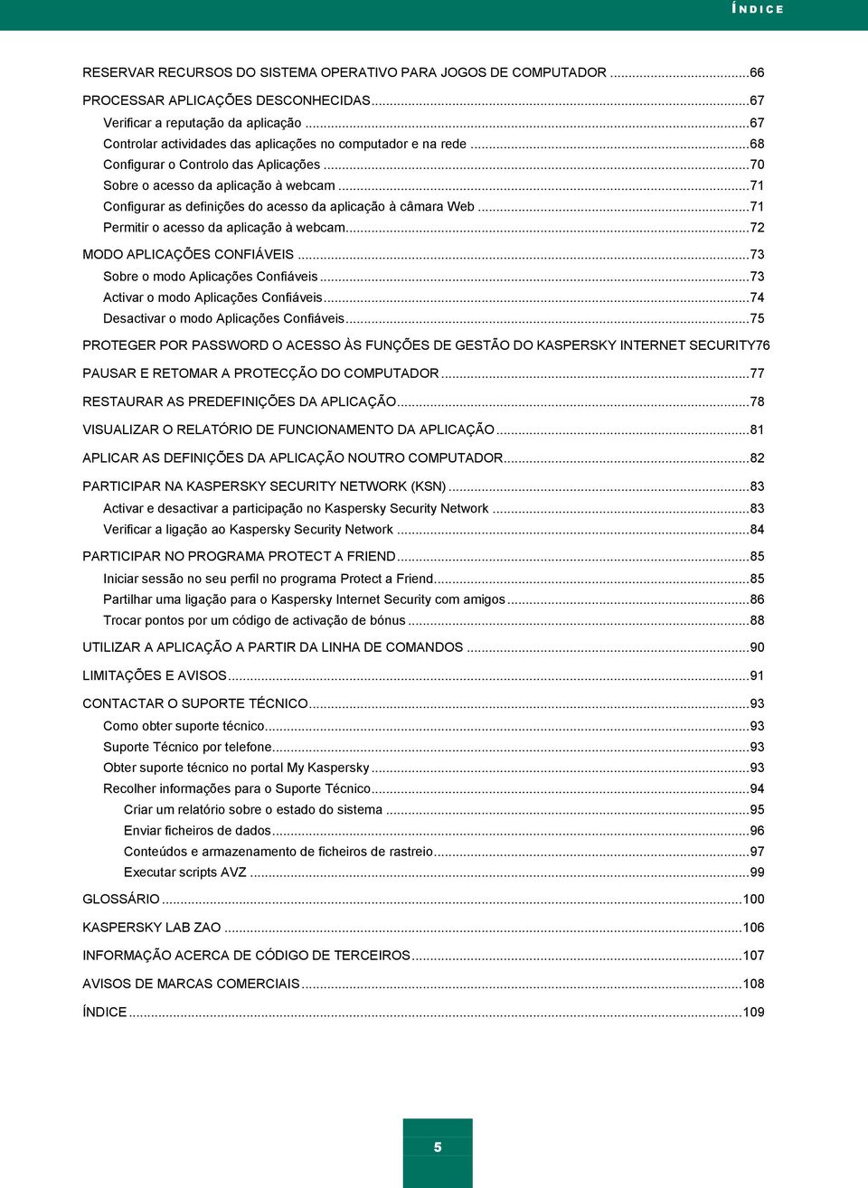 .. 71 Configurar as definições do acesso da aplicação à câmara Web... 71 Permitir o acesso da aplicação à webcam... 72 MODO APLICAÇÕES CONFIÁVEIS... 73 Sobre o modo Aplicações Confiáveis.