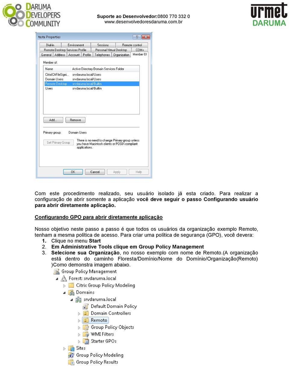 Configurando GPO para abrir diretamente aplicação Nosso objetivo neste passo a passo é que todos os usuários da organização exemplo Remoto, tenham a mesma política de acesso.