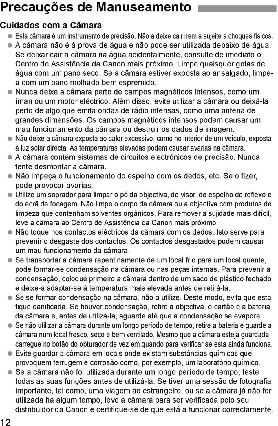 Limpe quaisquer gotas de água com um pano seco. Se a câmara estiver exposta ao ar salgado, limpea com um pano molhado bem espremido.