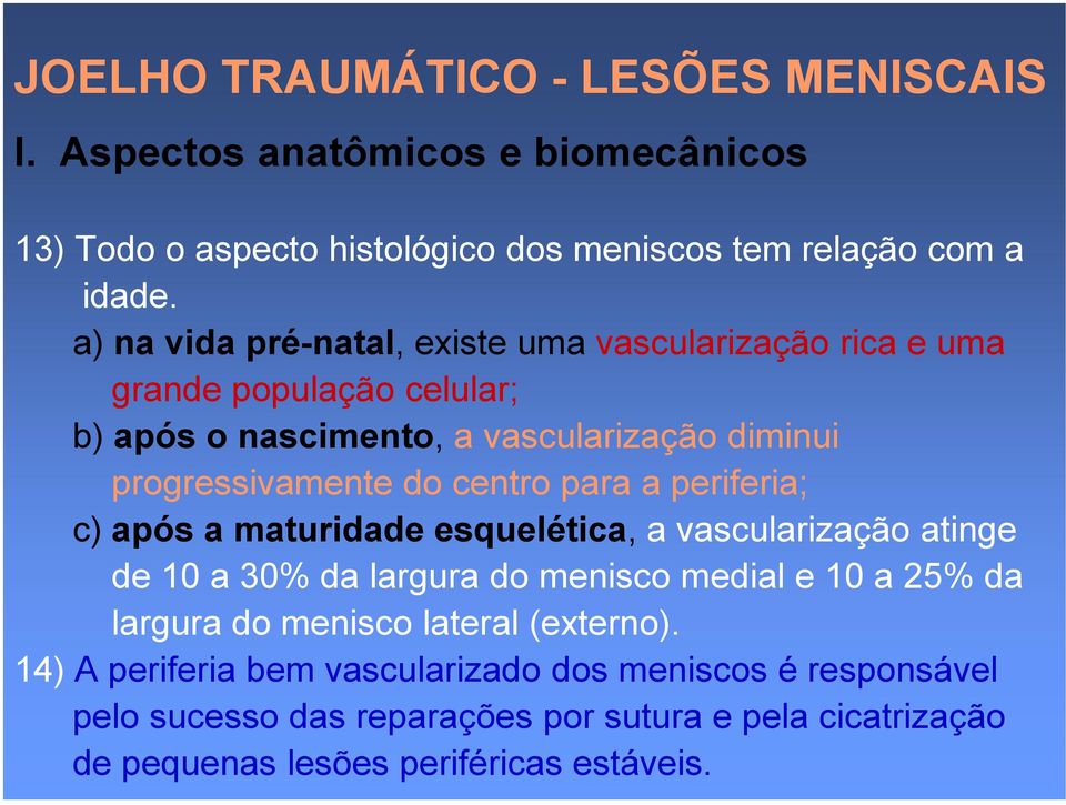 centro para a periferia; c) após a maturidade esquelética, a vascularização atinge de 10 a 30% da largura do menisco medial e 10 a 25% da largura do menisco