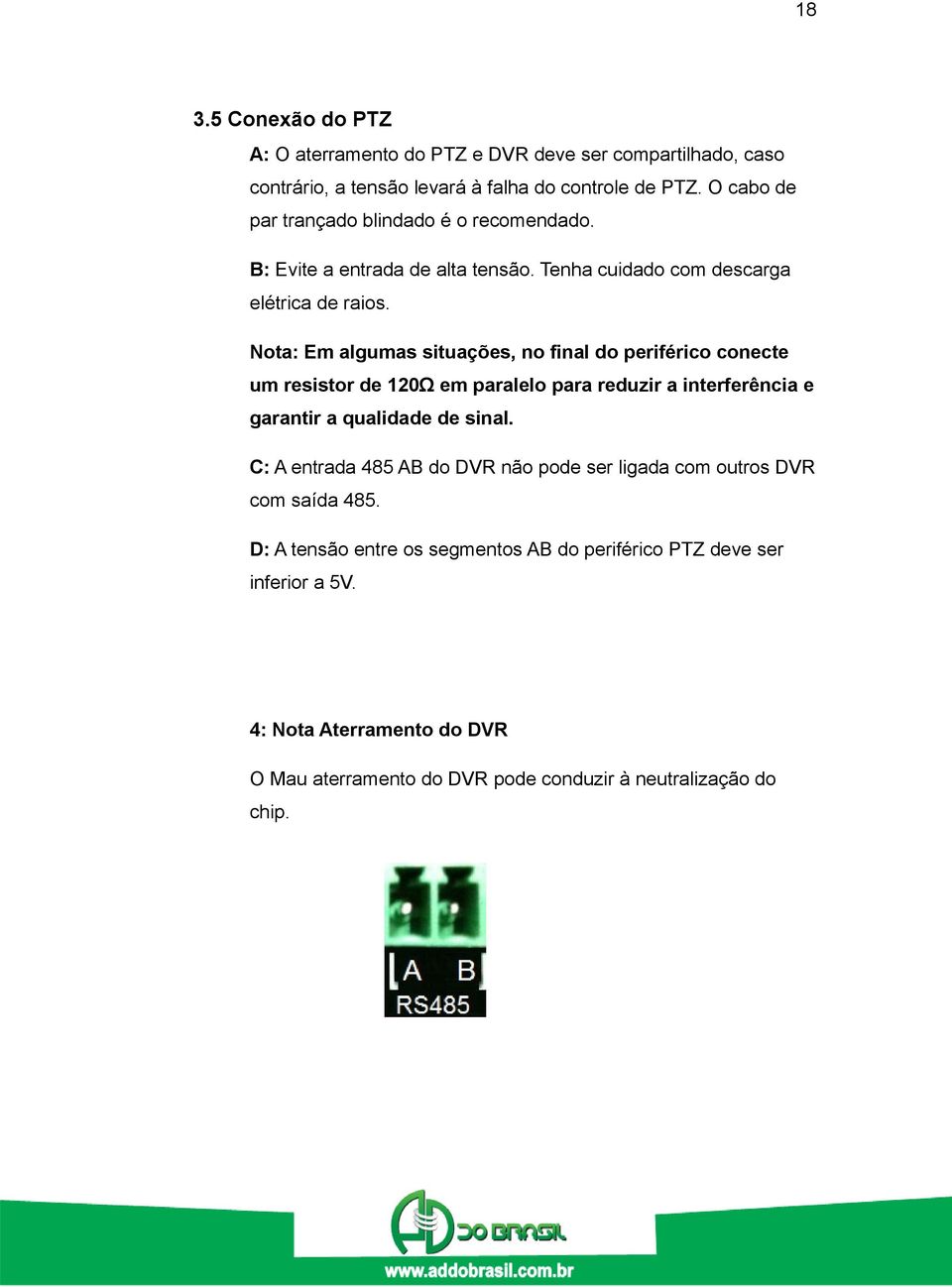 Nota: Em algumas situações, no final do periférico conecte um resistor de 120Ω em paralelo para reduzir a interferência e garantir a qualidade de sinal.